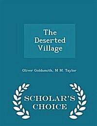 The Deserted Village - Scholars Choice Edition (Paperback)