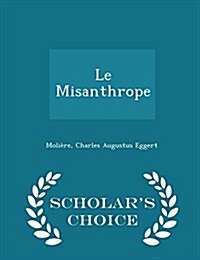 Le Misanthrope - Scholars Choice Edition (Paperback)
