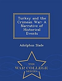 Turkey and the Crimean War: A Narrative of Historical Events - War College Series (Paperback)