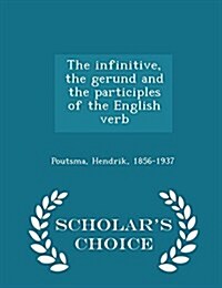 The Infinitive, the Gerund and the Participles of the English Verb - Scholars Choice Edition (Paperback)