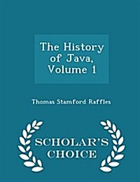 The History of Java, Volume 1 - Scholars Choice Edition (Paperback)