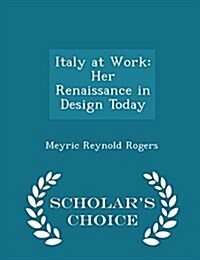 Italy at Work: Her Renaissance in Design Today - Scholars Choice Edition (Paperback)