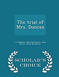The Trial of Mrs. Duncan - Scholars Choice Edition (Paperback)