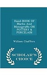 Hand-Book of Marks and Monograms on Pottery & Porcelain - Scholars Choice Edition (Paperback)