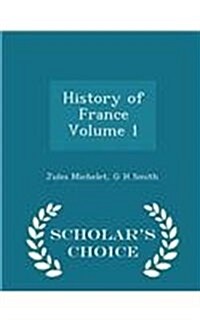 History of France Volume 1 - Scholars Choice Edition (Paperback)