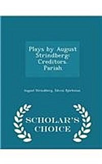 Plays by August Strindberg: Creditors. Pariah - Scholars Choice Edition (Paperback)