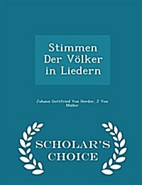 Stimmen Der Volker in Liedern - Scholars Choice Edition (Paperback)