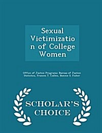 Sexual Victimization of College Women - Scholars Choice Edition (Paperback)