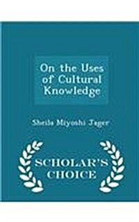 On the Uses of Cultural Knowledge - Scholars Choice Edition (Paperback)