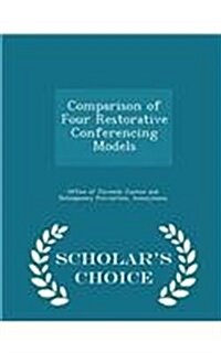 Comparison of Four Restorative Conferencing Models - Scholars Choice Edition (Paperback)