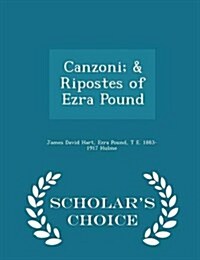 Canzoni; & Ripostes of Ezra Pound - Scholars Choice Edition (Paperback)