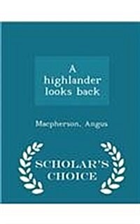 A Highlander Looks Back - Scholars Choice Edition (Paperback)