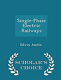 Single-Phase Electric Railways - Scholars Choice Edition (Paperback)