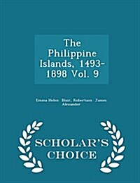 The Philippine Islands, 1493-1898 Vol. 9 - Scholars Choice Edition (Paperback)