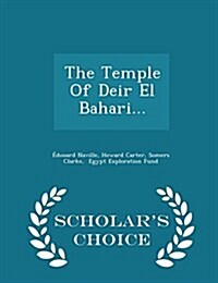 The Temple of Deir El Bahari... - Scholars Choice Edition (Paperback)