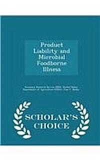 Product Liability and Microbial Foodborne Illness - Scholars Choice Edition (Paperback)