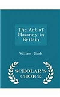 The Art of Masonry in Britain - Scholars Choice Edition (Paperback)