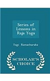 Series of Lessons in Raja Yoga - Scholars Choice Edition (Paperback)