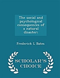 The Social and Psychological Consequences of a Natural Disaster; - Scholars Choice Edition (Paperback)