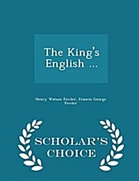 The Kings English ... - Scholars Choice Edition (Paperback)