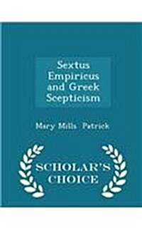 Sextus Empiricus and Greek Scepticism - Scholars Choice Edition (Paperback)