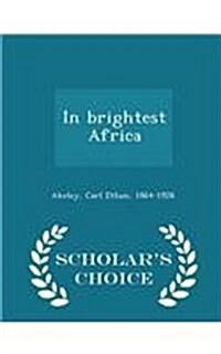 In Brightest Africa - Scholars Choice Edition (Paperback)