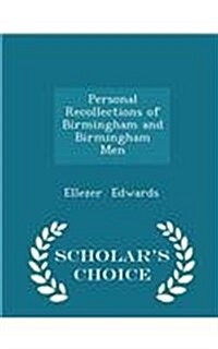 Personal Recollections of Birmingham and Birmingham Men - Scholars Choice Edition (Paperback)