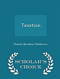 Taxation - Scholars Choice Edition (Paperback)