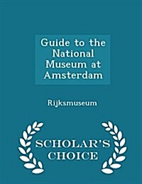 Guide to the National Museum at Amsterdam - Scholars Choice Edition (Paperback)