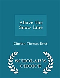 Above the Snow Line - Scholars Choice Edition (Paperback)