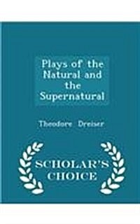 Plays of the Natural and the Supernatural - Scholars Choice Edition (Paperback)