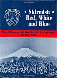 Skirmish Red, White and Blue: The History of the 7th U.S. Cavalry, 1945-1953 (Hardcover)