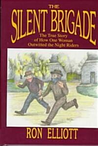 The Silent Brigade: The True Story of How One Woman Outwitted the Night Riders (Hardcover)