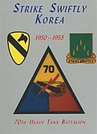 Strike Swiftly Korea 1950-1953: 70th Heavy Tank Battalion (Hardcover, Limited)