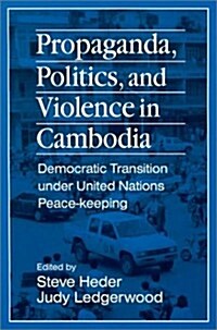 Propaganda, Politics and Violence in Cambodia: Democratic Transition Under United Nations Peace-Keeping (Paperback)