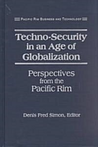 Techno-Security in an Age of Globalization: Perspectives from the Pacific Rim (Hardcover)