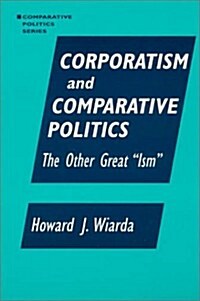 Corporatism and Comparative Politics: The Other Great Ism (Hardcover)