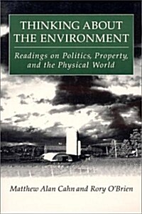 Thinking about the Environment: Readings on Politics, Property and the Physical World (Hardcover)