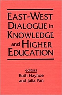 East-West Dialogue in Knowledge and Higher Education (Hardcover)