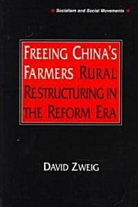 Freeing Chinas Farmers: Rural Restructuring in the Reform Era (Paperback)