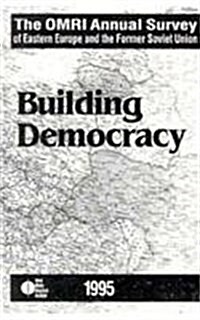 The Omri Annual Survey of Eastern Europe and the Former Soviet Union: 1995: Building Democracy (Hardcover, 1995)