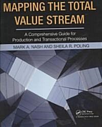 Mapping the Total Value Stream: A Comprehensive Guide for Production and Transactional Processes (Paperback)