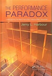 The Performance Paradox: Understanding the Real Drivers That Critically Affect Outcomes (Hardcover)