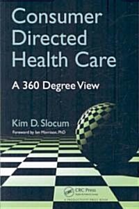 Consumer Directed Health Care: A 360 Degree View (Paperback)
