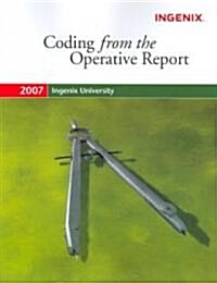 Ingenix Unversity 2007 Coding from the Operative Report (Paperback, 1st)