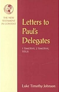 Letters to Pauls Delegates : 1 Timothy, 2 Timothy, Titus (Paperback)