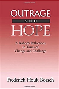 Outrage and Hope : A Bishops Reflections in Time of Change and Challenge (Paperback)