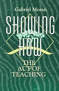 Showing How : The Act of Teaching (Paperback)