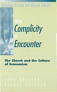 From Complicity to Encounter : The Church and the Culture of Economism (Paperback)