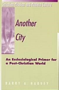 Another City : An Ecclesiological Primer for a Post-Christian World (Paperback)